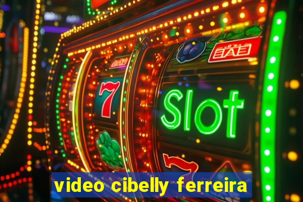 video cibelly ferreira